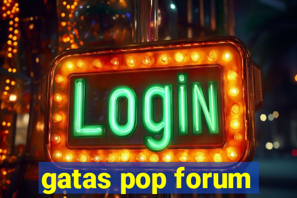 gatas pop forum